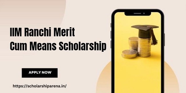 IIM Ranchi Merit Cum Means Scholarship