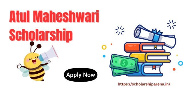 Atul Maheshwari Scholarship Application Open for 2023