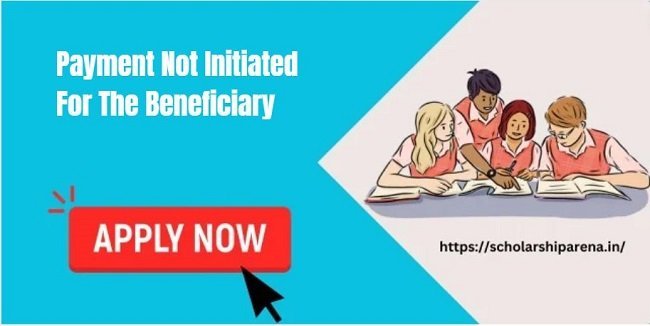 Payment Not Initiated For The Beneficiary Under NSP Scholarship 