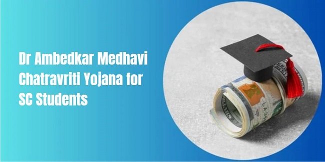 Dr Ambedkar Medhavi Chatravriti Yojana for SC Students