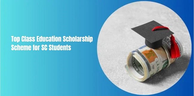 Top Class Education Scholarship Scheme for SC Students