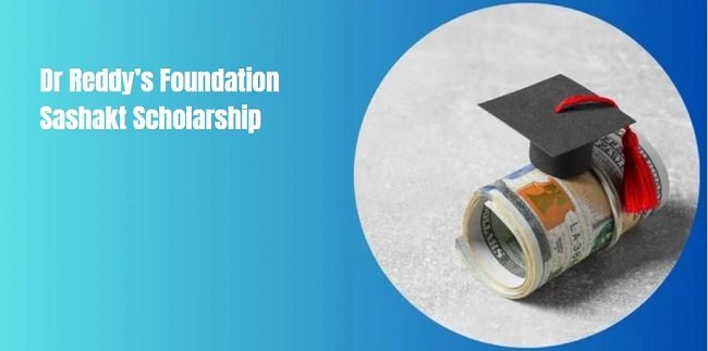 Dr Reddy’s Foundation Sashakt Scholarship
