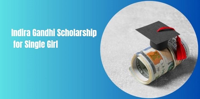 Indira Gandhi Scholarship for Single Girl