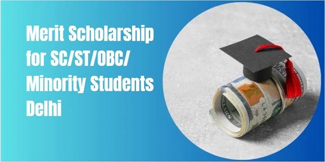 Merit Scholarship for SC/ST/OBC/Minority Students Delhi 