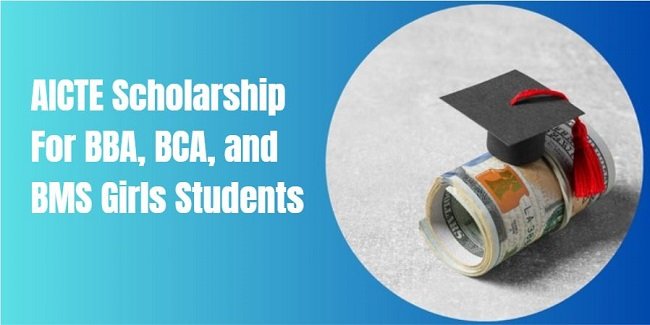 AICTE Scholarship For BBA, BCA, and BMS Girls Students