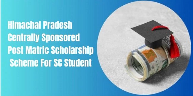 Himachal Pradesh Centrally Sponsored Post Matric Scholarship Scheme For SC Student
