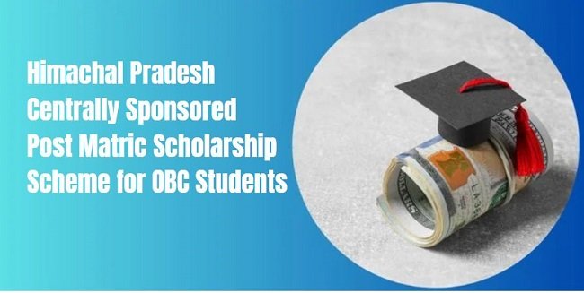 Himachal Pradesh Centrally Sponsored Post Matric Scholarship Scheme for OBC Students
