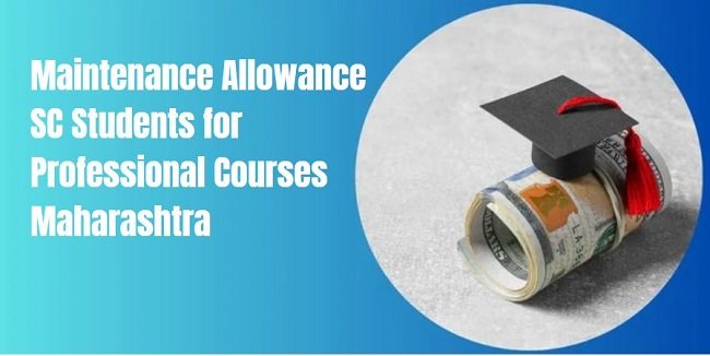 Maintenance Allowance SC Students for Professional Courses Maharashtra