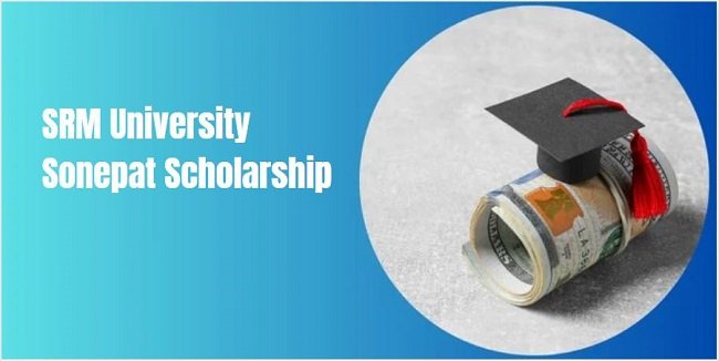 SRM University Sonepat Scholarship