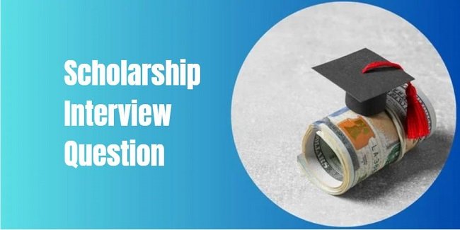 Scholarship Interview Questions- Top 25 Most Common Question and Answer