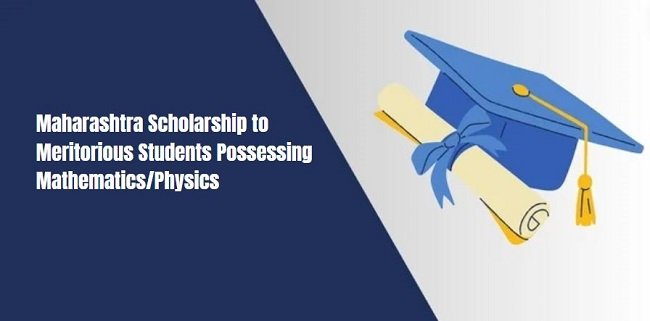 Maharashtra Scholarship to Meritorious Students Possessing Mathematics/Physics