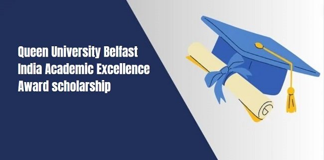 Queen University Belfast India Academic Excellence Award scholarship